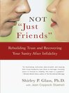 NOT "Just Friends" (eBook): Rebuilding Trust and Recovering Your Sanity After Infidelity